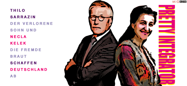 Thilo Sarrazin, der verlorene Sohn, und Necla Kelek, die fremde Braut, schaffen Deutschland ab.