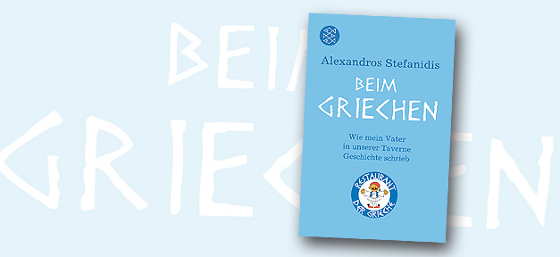 Beim Griechen – Wie mein Vater in unserer Taverne Geschichte schrieb Alexandros Stefanidis, Beim Griechen - Wie mein Vater in unserer Taverne Geschichte schrieb © bearb. MiG