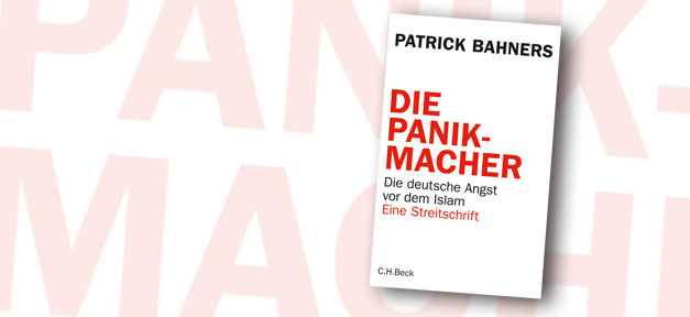 Patrick Bahners "Die Panikmacher: Die deutsche Angst vor dem Islam. Eine Streitschrift." © C. H. Beck, bearb. MiG