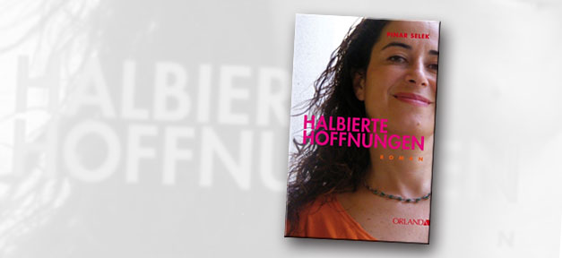 "Halbierte Hoffnungen" von Pınar Selek Halbierte Hoffnungen von Pınar Selek © Orlanda Frauenverlag, bearb. MiG