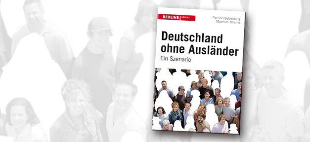 Deutschland ohne Ausländer - Ein Szenario Deutschland ohne Ausländer - Ein Szenario © Redline Verlag, bearb. MiG