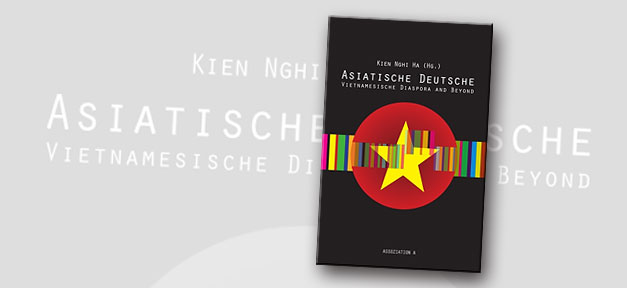 Asiatische Deutsche - Vietnamesische Diaspora and Beyond Asiatische Deutsche - Vietnamesische Diaspora and Beyond © Assoziation A, bearb. MiG