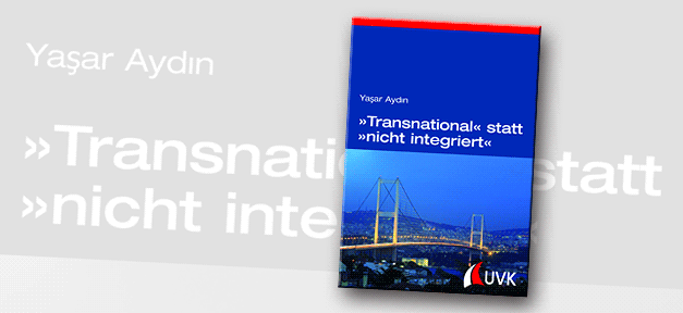 Transnational statt nicht integriert: Abwanderung türkeistämmiger Hochqualifizierter aus Deutschland © UVK Verlag, bearb. MiG