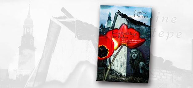 Roman: "Kein Frühling für Bahar" von Sabine Adatepe Kein Frühling für Bahar © Acabus Verlag, Collage MiG