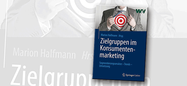 Werbung im Wandel der Wirkung und Wahrnehmung Zielgruppen im Konsumentenmarketing: Segmentierungsansätze - Trends - Umsetzung © Springer Gabler Verlag