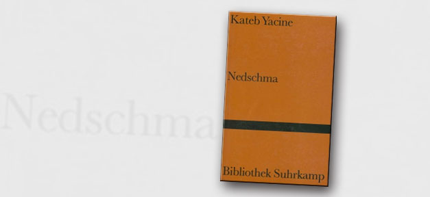 Der algerische Autor Kateb Yacine Nedschma von Kateb Yacine © Cover: Suhrkamp