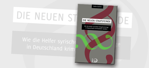 Stefan Buchen - Die neuen Staatsfeinde. Wie die Helfer syrischer Kriegsflüchtlinge in Deutschland kriminalisiert werden © Dietz Verlag
