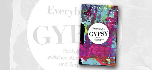 Everybody's Gypsy: Popkultur zwischen Ausgrenzung und Respekt Everybody's Gypsy: Popkultur zwischen Ausgrenzung und Respekt © Metrolit Verlag