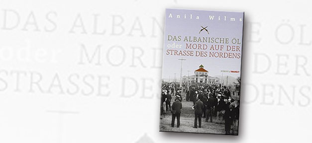 Das albanische Öl oder Mord auf der Straße des Nordens © Transit Verlag, Collage MiG