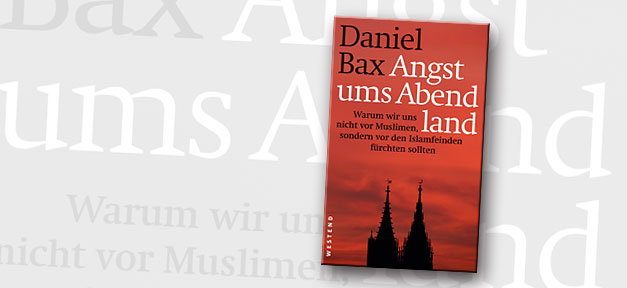 Abendland, Angst, Islamisierung, Islamismus, Buch, Buchcover, Daniel Bax