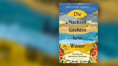 Buch, Die Nackten fürchten kein Wasser, Flucht, Afghanistan, Flüchtling