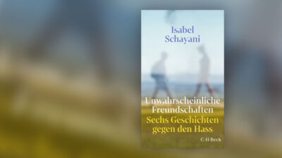 Unwahrscheinliche Freundschaften, Isabel Schayani, Buch, Hass, Geschichten